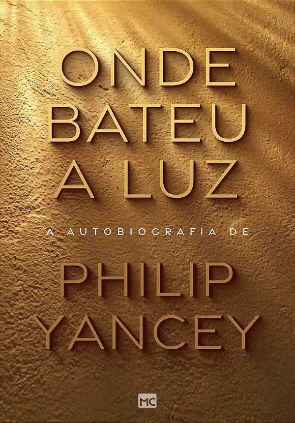 Livro Onde bateu a luz: A autobiografia de Philip Yancey