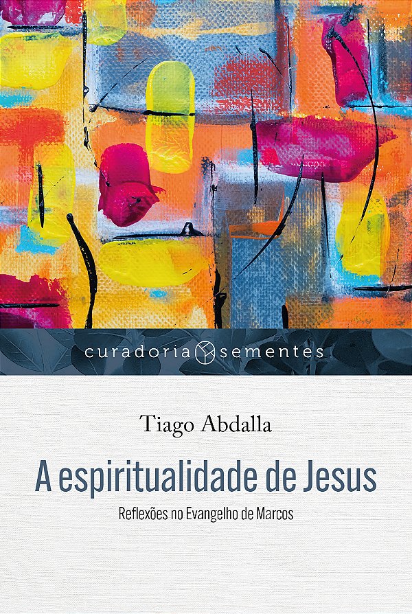 Livro A espiritualidade de Jesus: reflexões no evangelho de mar...