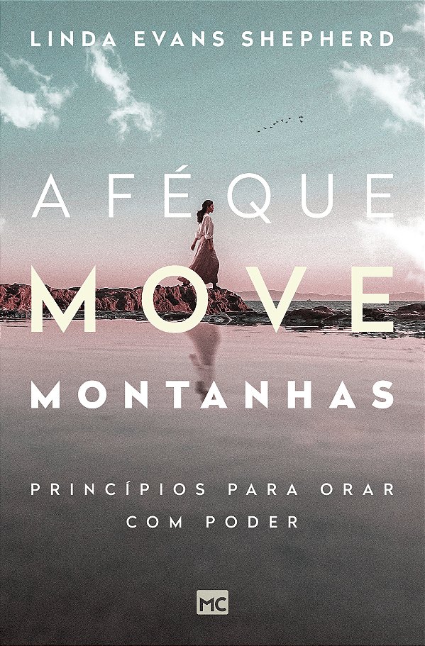 Livro A Fé Que Move Montanhas - Princípios Para Orar Com ...
