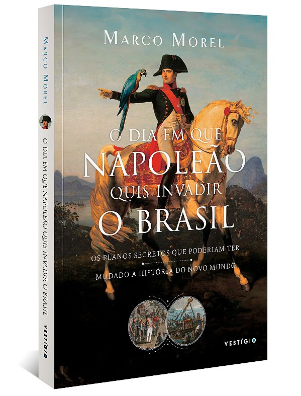 Livro O dia em que Napoleão quis invadir o Brasil: Os pla...