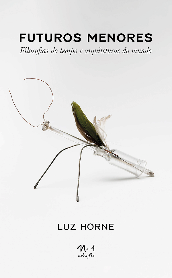 Livro Futuros Menores: Filosofias Do Tempo E Arquiteturas Do Mu...