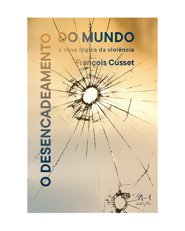 Livro O Desencadeamento Do Mundo - A Nova Lógica Da Violência
