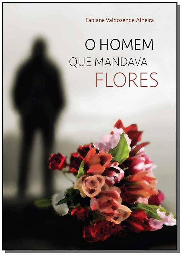 Livro O Homem Que Mandava Flores