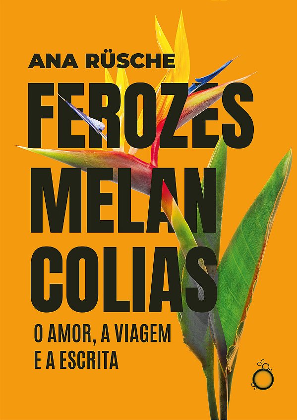 Livro Ferozes Melancolias - O Amor, A Viagem E A Escrita