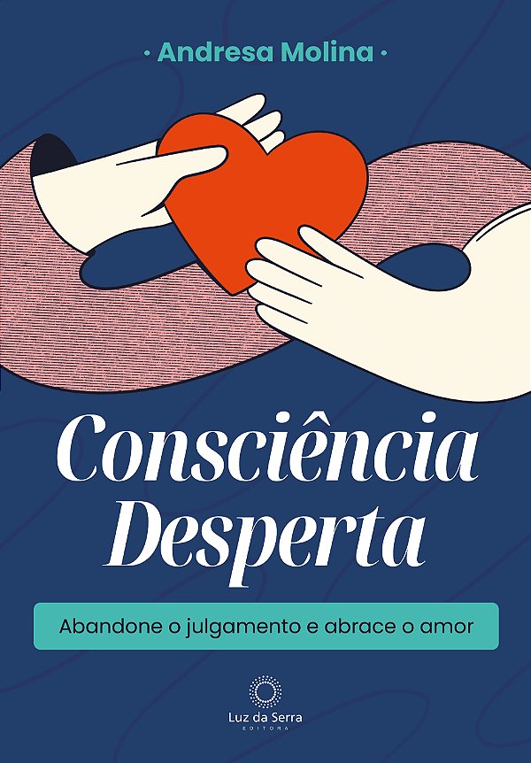 Livro Consciência Desperta - Abandone O Julgamento E Abra...