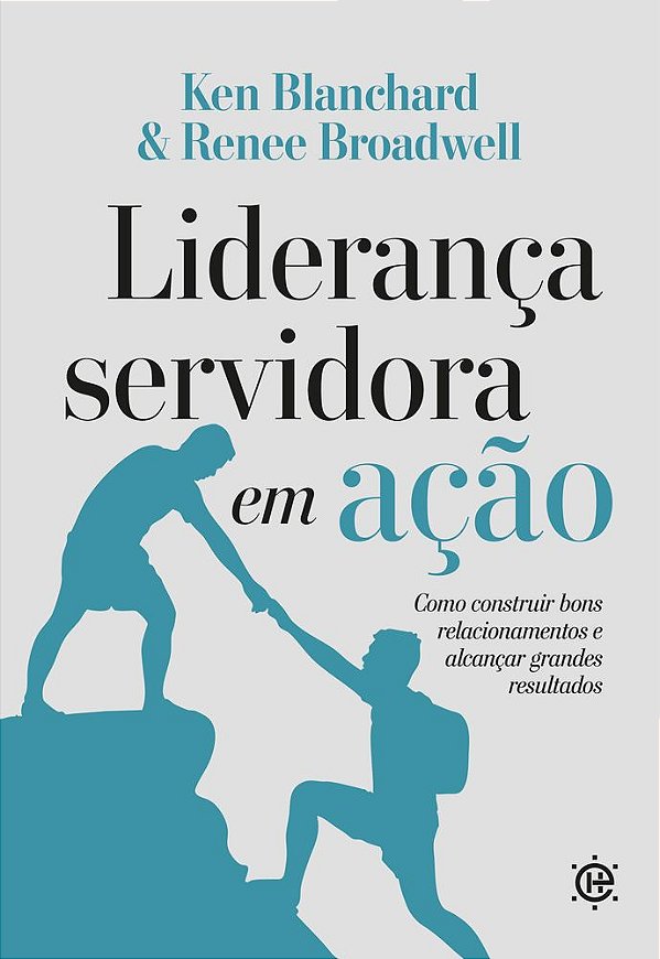 Livro Liderança Servidora em Ação: Como construir bons relacion...