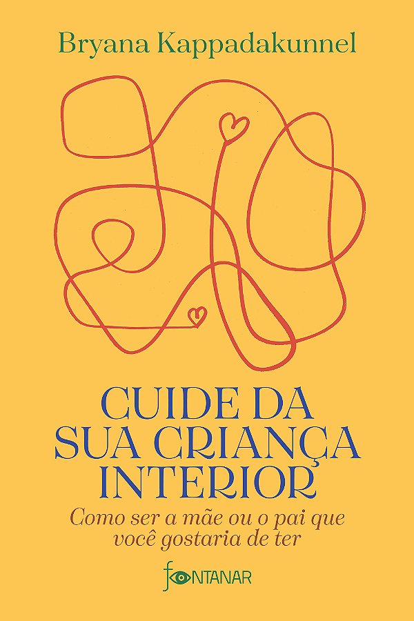Livro Cuide da sua criança interior: como ser a mãe ou o pai qu...