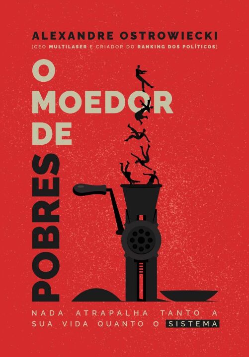 Livro O Moedor de Pobres: Nada Atrapalha Tanto A Sua Vida...