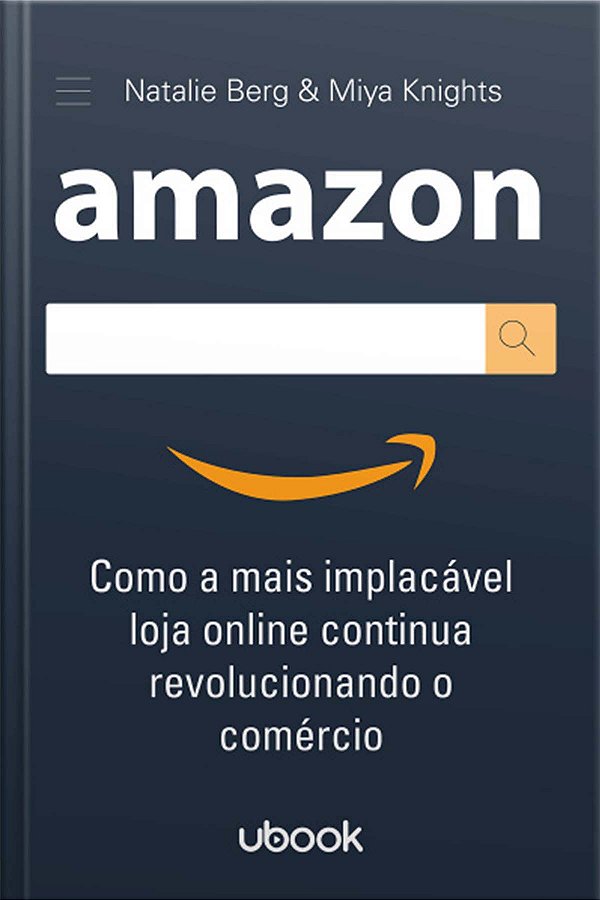 Livro Amazon: Como A Mais Implacável Loja Online Continua...