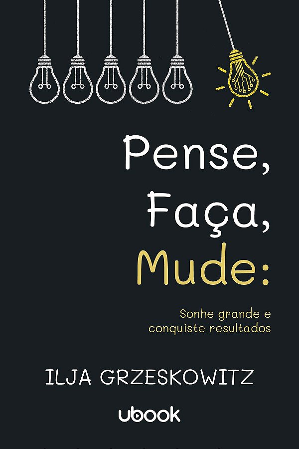 Livro Pense, Faça, Mude: Sonhe Grande E Conquiste Resulta...