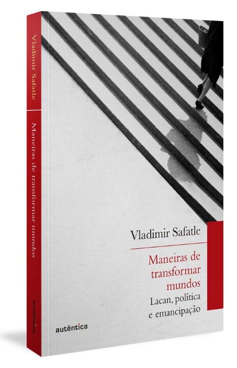 Livro Maneiras de transformar mundos: Lacan, política e e...