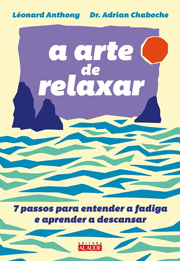 Livro A arte de relaxar: 7 passos para entender a fadiga ...