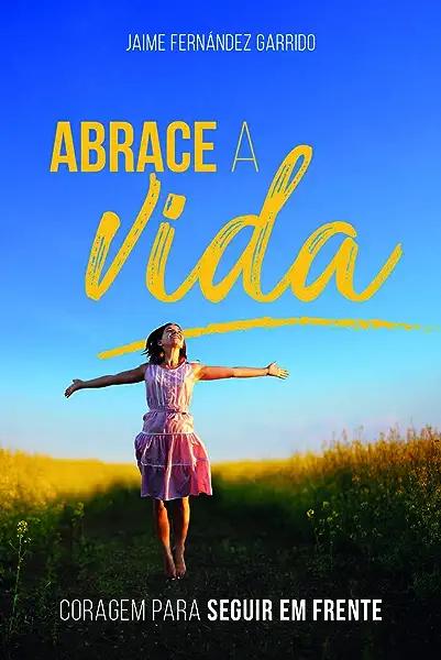 Livro Abrace A Vida - Coragem Pra Seguir Em Frente