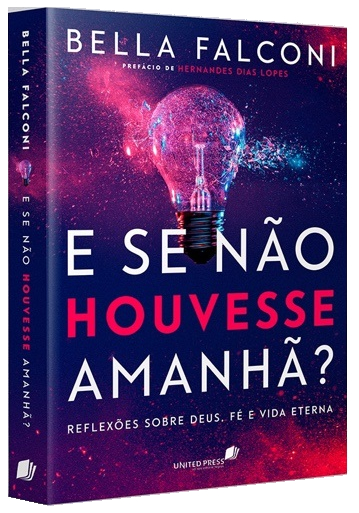 Livro E se não houvesse amanhã?: Reflexões sobre Deus, Fé...