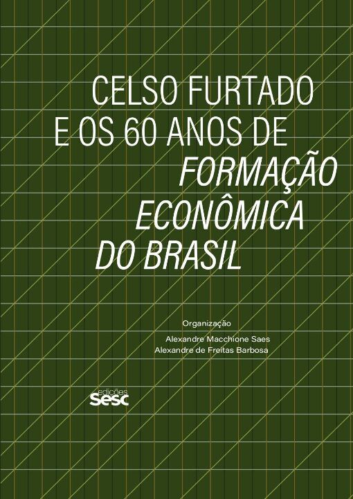 Celso Furtado e os 60 Anos de Formação Econômica do Brasi...