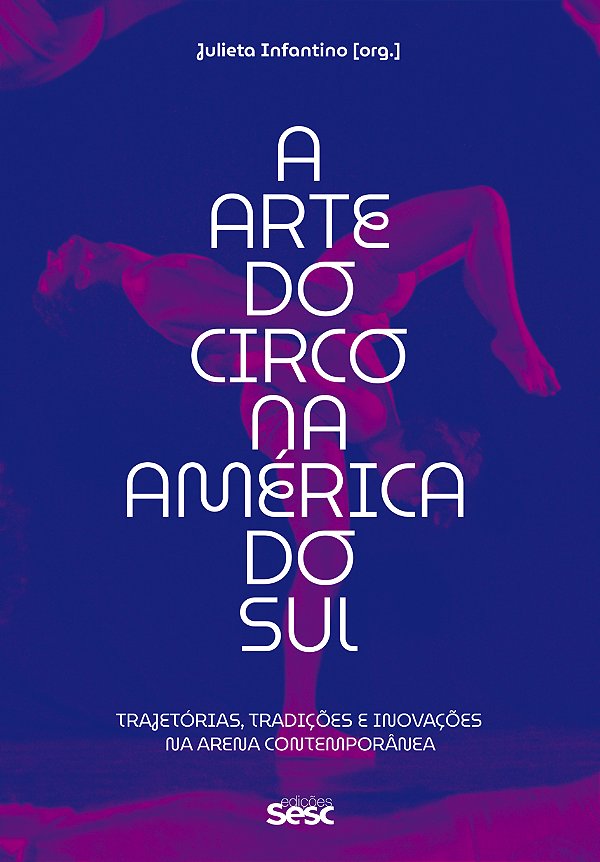 Livro A arte do circo na América do Sul: trajetórias, tradições...