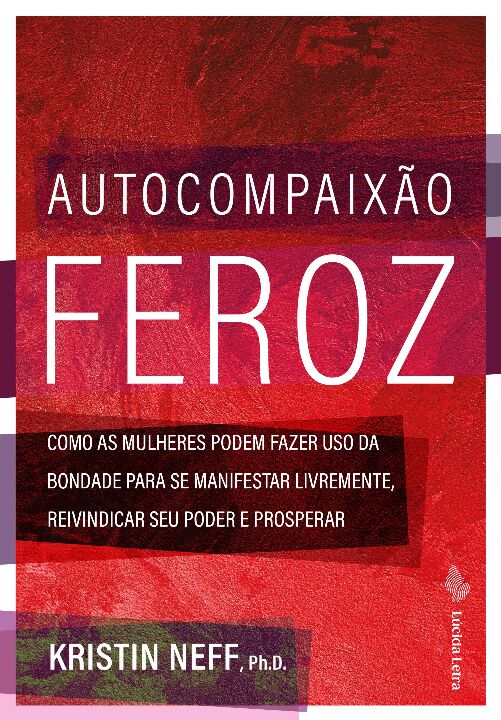 Livro Autocompaixão feroz: Como as mulheres podem fazer u...