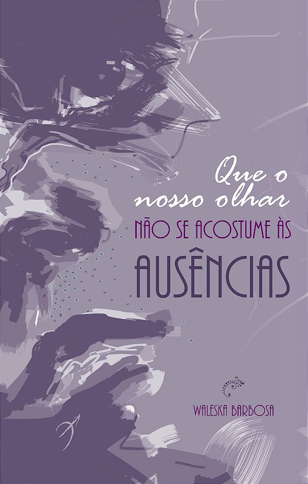 Livro Que o nosso olhar não se acostume às ausências