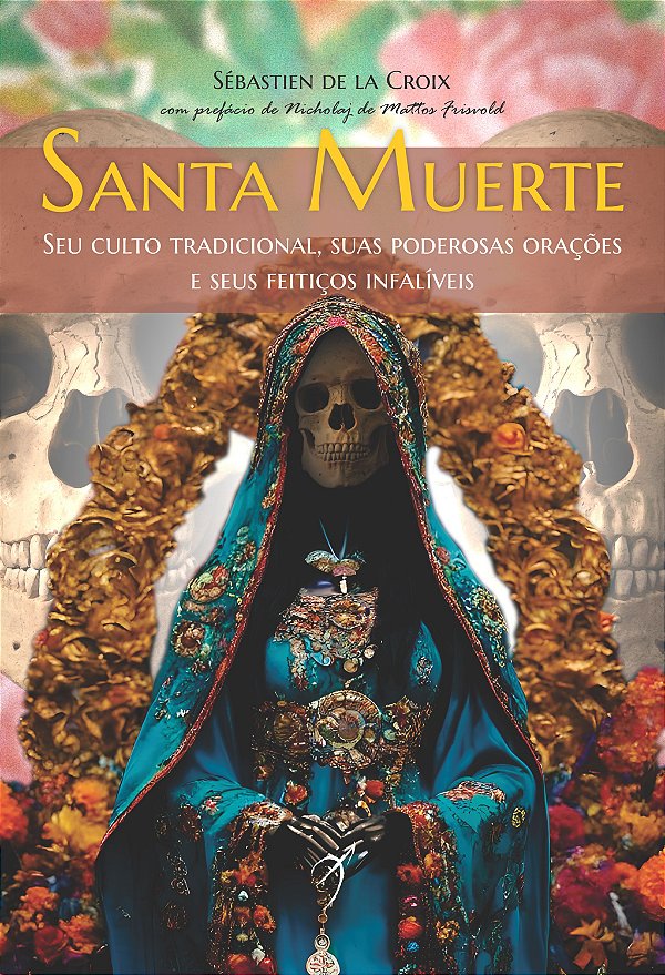 Livro Santa Muerte - Seu Culto Tradicional, Suas Poderosa...