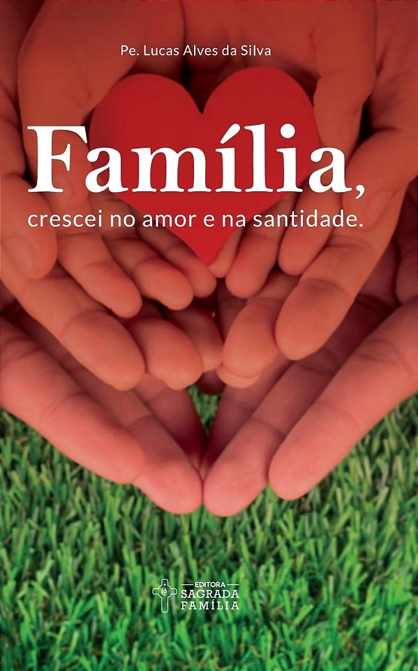 Livro Família, crescei no amor e na santidade