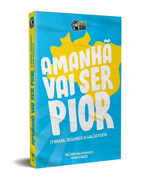 Livro Amanhã vai ser pior: o Brasil segundo os galãs feio...