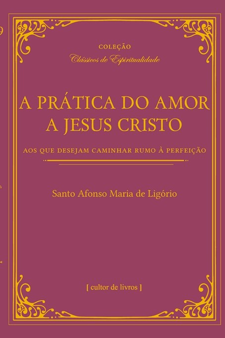 Livro A Prática Do Amor De Jesus Cristo - Aos Que Desejam...