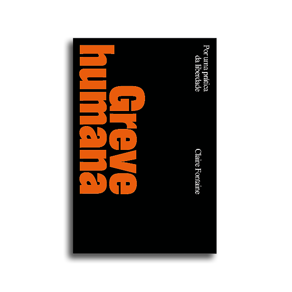 Livro Greve Humana - Por Uma Prática Da Liberdade
