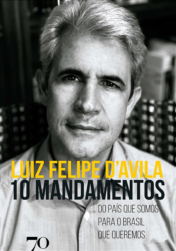 Livro 10 mandamentos: do país que somos para o Brasil que...