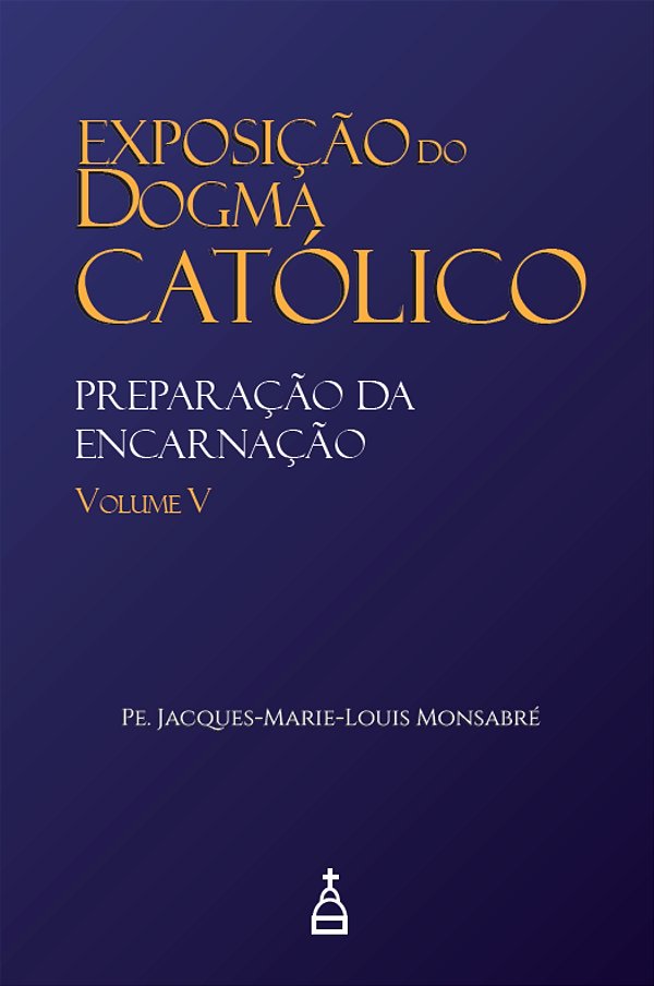 Livro Exposição Do Dogma Católico: Volume 5 - Preparação Da Enc...