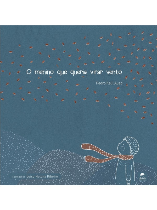 Livro O Menino Que Queria Virar Vento - (Aletria)