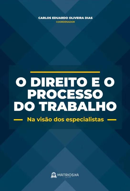 Livro O Direito E O Processo Do Trabalho - Na Visão Dos Especia...