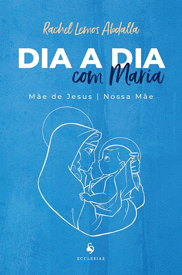 Livro Dia A Dia Com Maria: Mãe De Jesus E Nossa Mãe