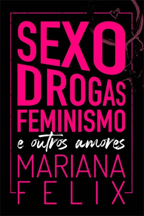 Livro Sexo, Drogas, Feminismo E Outros Amores