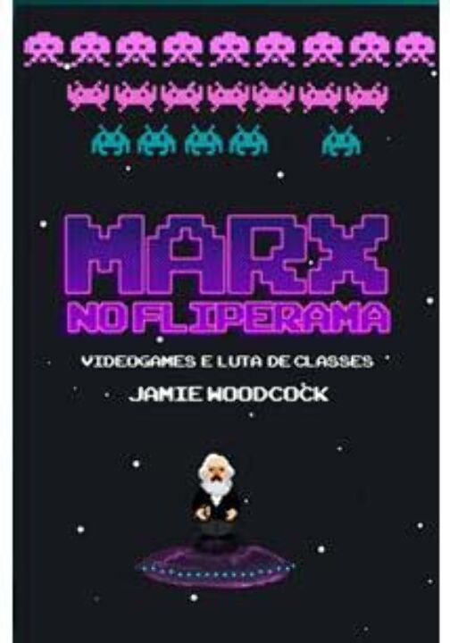 Livro Marx No Fliperama: Videogames E Luta De Classes