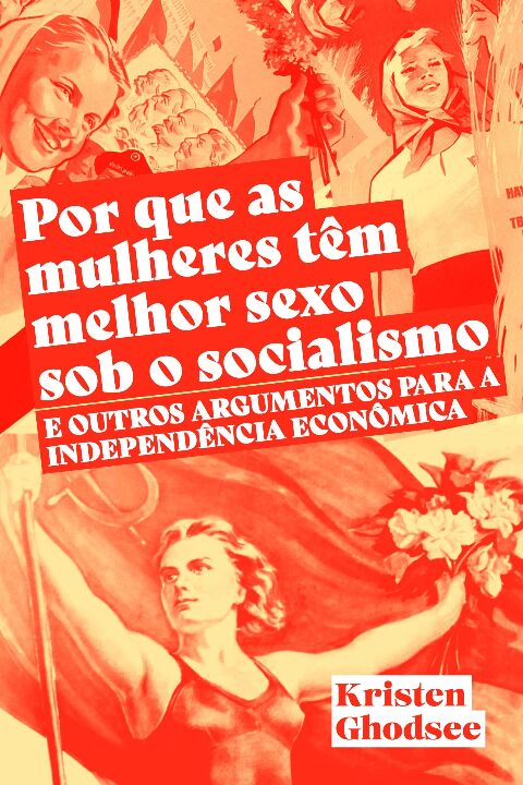 Livro Por Que As Mulheres Têm Melhor Sexo Sob O Socialism...