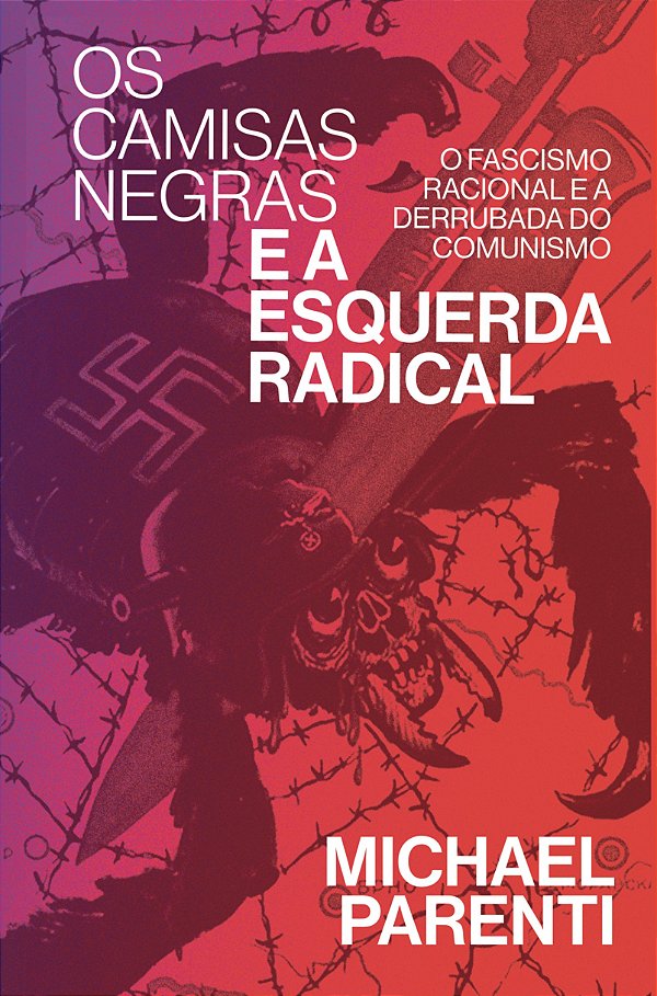 Livro Os Camisas Negras E A Esquerda Radical - O Fascismo...