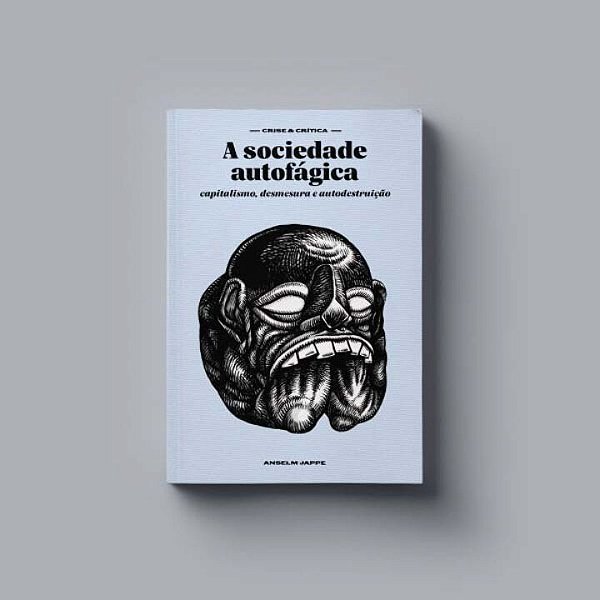 Livro A Sociedade Autofágica: Capitalismo, Desmesura E Au...