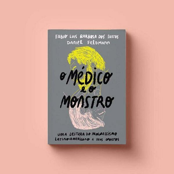 Livro O Medico E O Monstro: Uma Leitura Do Progressismo L...