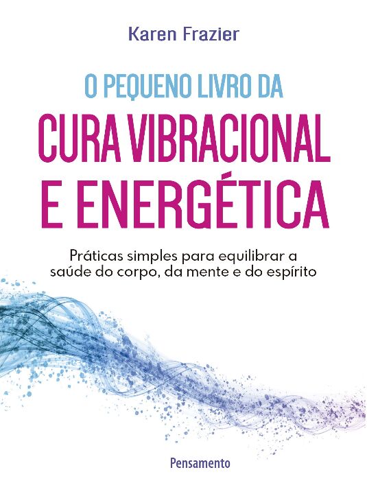 Livro O pequeno livro da cura vibracional e energética: p...