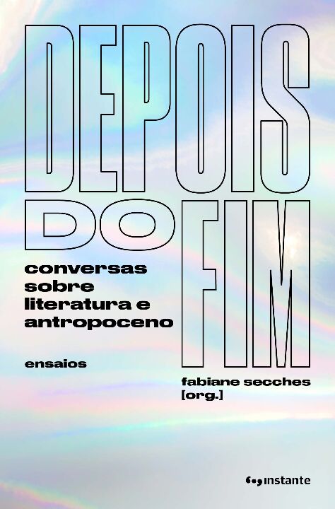 Depois do Fim - Conversas Sobre Literatura e Antropoceno