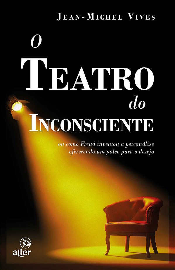 Livro O teatro do inconsciente: ou como Freud inventou a ...
