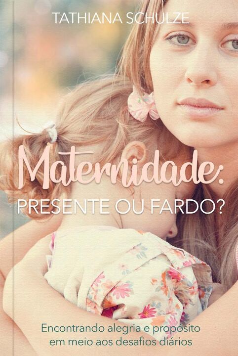 Livro Maternidade: Presente ou fardo?: Encontrando alegri...