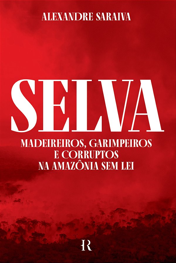 Livro Selva: Madeireiros, garimpeiros e corruptos na Amaz...