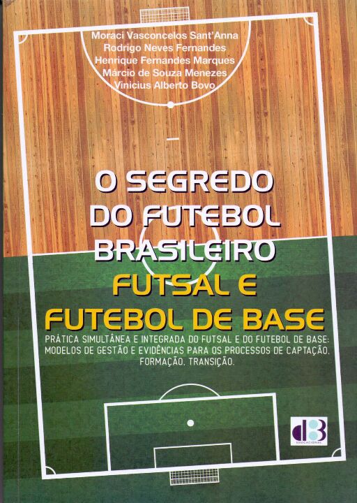 Livro O Segredo Do Futebol Brasileiro: Futsal E Futebol D...