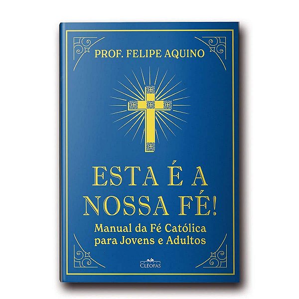 Livro Esta é a nossa fé! Manual da fé católica para joven...