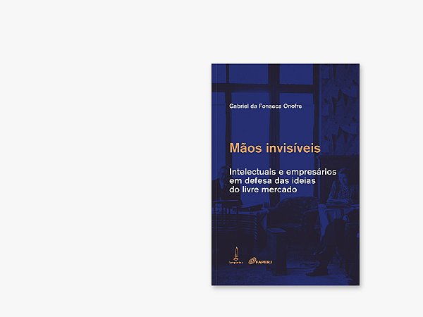 Livro Mãos invisíveis: Intelectuais e empresários em defe...