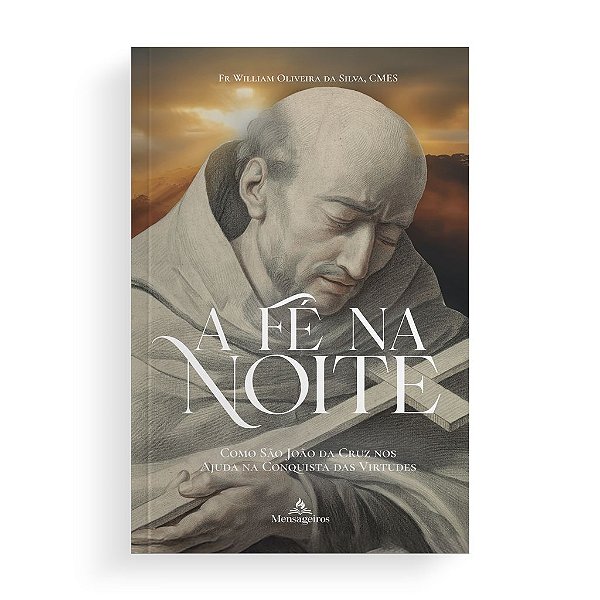 Livro A Fé Na Noite Como São João Da Cruz Nos Ajuda Na Conquist...