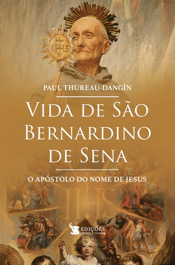 Livro Vida De São Bernardino De Sena - O Apóstolo Do Nome...
