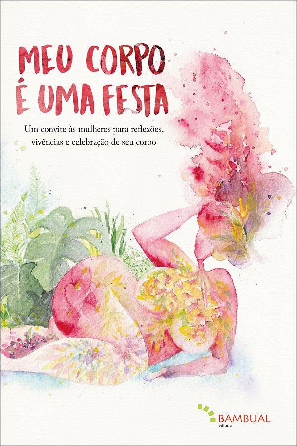 Livro Meu Corpo É Uma Festa - Um Convite Às Mulheres Para...