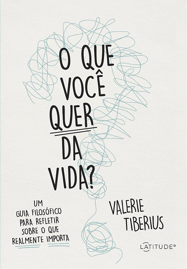 Livro O que você quer da vida?: Um guia filosófico para r...